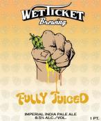 Wet Ticket Brewing - Fully Juiced (415)